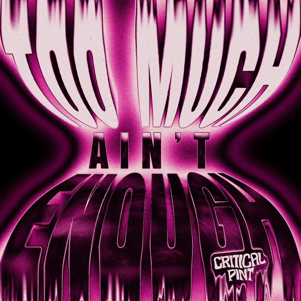 Critical Pint - Too Much Ain’t Enough (2026)